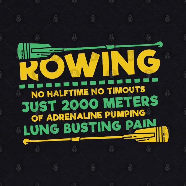 Funny Rowing Gifts - No Halftime, no timeouts: 2000 Meters Lung busting pain by Shirtbubble